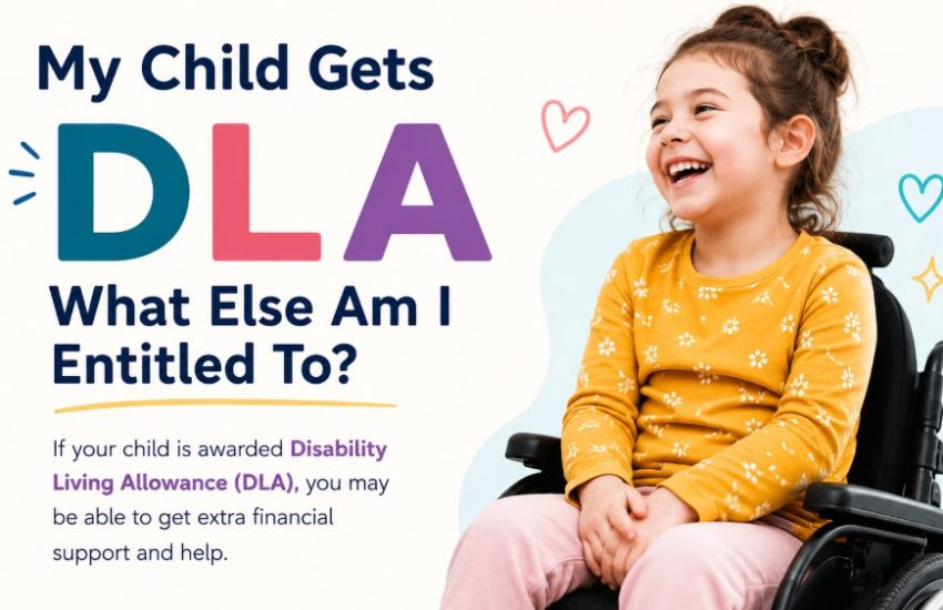 my child gets dla what else am i entitled to​