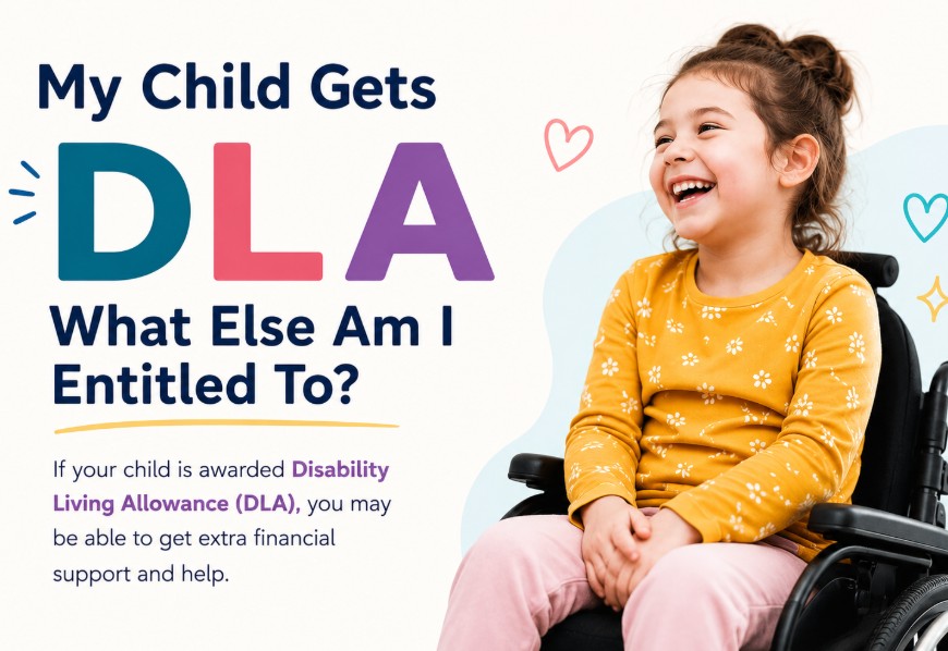 my child gets dla what else am i entitled to​